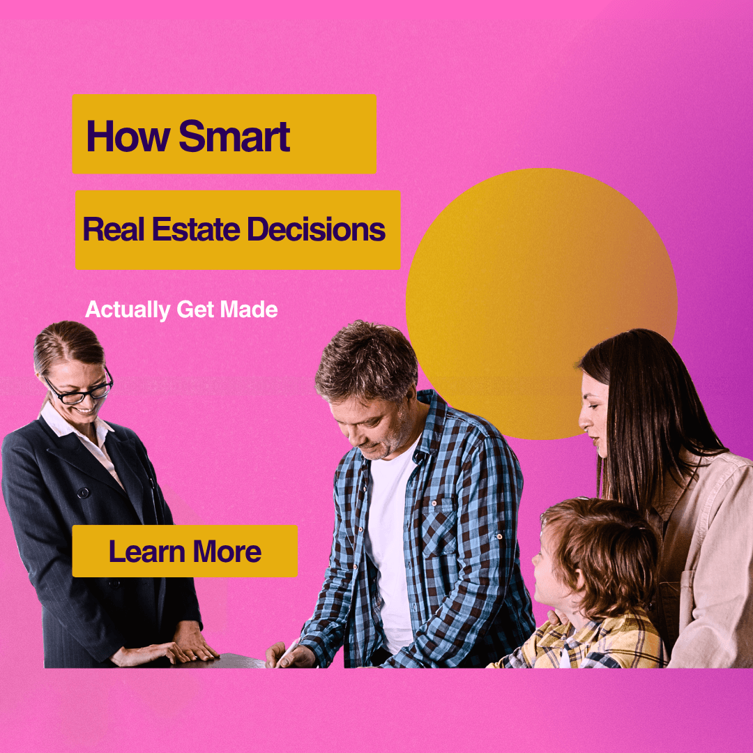 How Smart Real Estate Decisions Actually Get Made